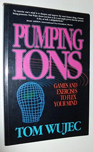 Pumping Ions a Guide to Mental: Games and Exercises to Flex Your Mind