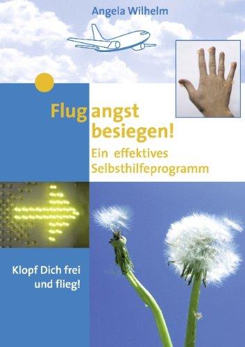 Flugangst besiegen!: Ein effektives Selbsthilfeprogramm