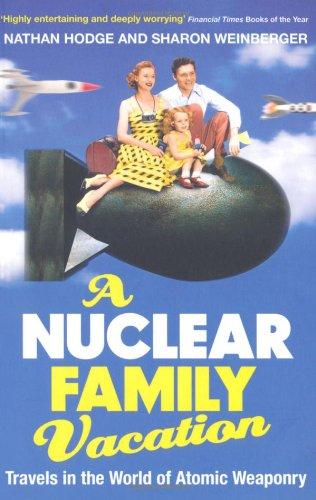 Nuclear Family Vacation: Travels in the World of Atomic Weaponry