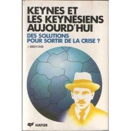 Keynes et les keynésiens aujourd'hui : des solutions pour sortir de la crise ?