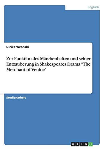 Zur Funktion des Märchenhaften und seiner Entzauberung in Shakespeares Drama "The Merchant of Venice"