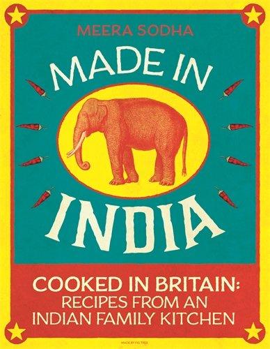 Made in India: Cooked in Britain: Recipes from an Indian Family Kitchen