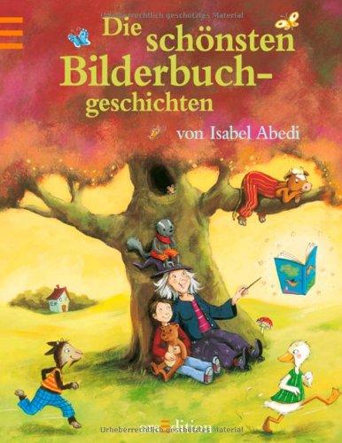 Die schönsten Bilderbuchgeschichten von Isabel Abedi