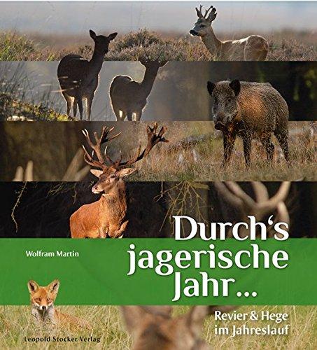 Durch's jagerische Jahr ...: Revier & Hege im Jahreslauf