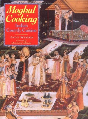 Moghul Cooking: India's Courtly Cuisine