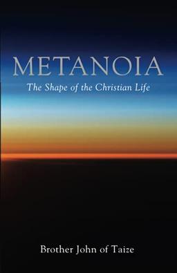 Metanoia: The Shape of the Christian Life