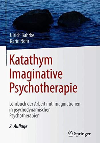 Katathym Imaginative Psychotherapie: Lehrbuch der Arbeit mit Imaginationen in psychodynamischen Psychotherapien (Psychotherapie: Praxis)