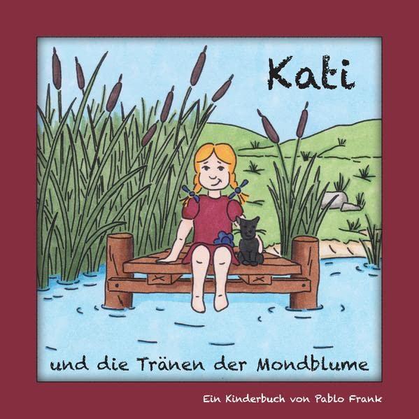 Kati und die Tränen der Mondblume: Ein Kinderbuch für Klein und Groß - zum Vorlesen oder Selberentdecken