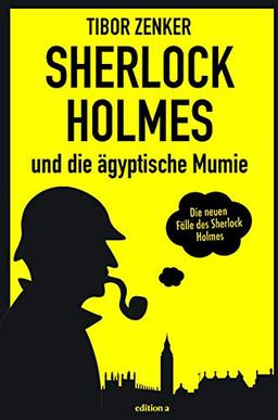 Sherlock Holmes und die ägyptische Mumie (Die neuen Fälle des Sherlock Homes: Von Tibor Zenker)