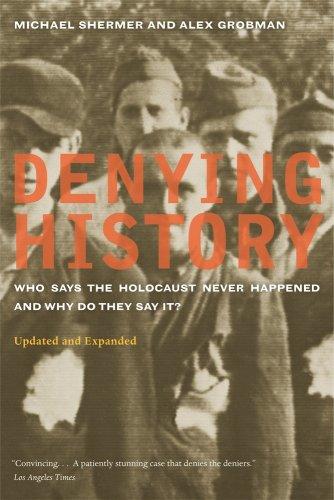 Denying History: Who Says the Holocaust Never Happened and Why Do They Say It?