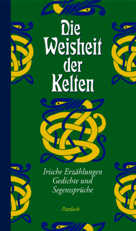 Die Weisheit der Kelten. Irische Erzählungen, Gedichte und Segenssprüche