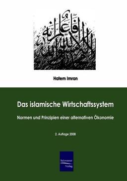 Das islamische Wirtschaftssystem: Normen und Prinzipien einer alternativen Oekonomie