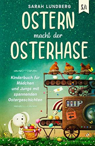 Ostern macht der Osterhase: Kinderbuch für Mädchen und Jungs mit spannenden Ostergeschichten