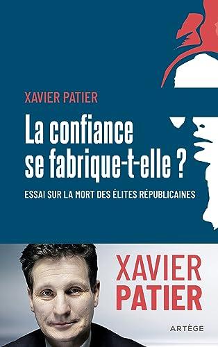 La confiance se fabrique-t-elle ? : essai sur la mort des élites républicaines