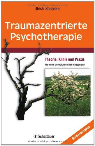 Traumazentrierte Psychotherapie: Theorie, Klinik und Praxis