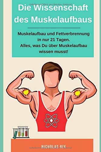 Die Wissenschaft des Muskelaufbaus, Muskelaufbau und Fettverbrennung in nur 21 Tagen. Alles, was du über Muskelaufbau wissen musst!