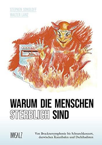 Warum die Menschen sterblich sind: Von Brucknersymphonie bis Schnarchkonzert, dazwischen Kannibalen und Dschihadisten