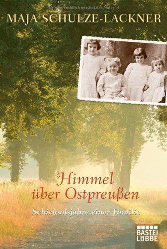 Himmel über Ostpreußen: Schicksalsjahre einer Familie