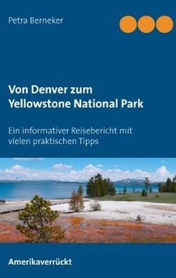 Von Denver zum Yellowstone National Park: Ein informativer Reisebericht mit vielen praktischen Tipps