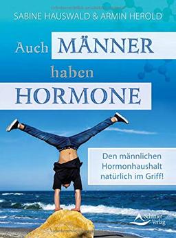 Auch Männer haben Hormone: Den männlichen Hormonhaushalt natürlich im Griff!