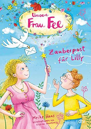 Unsere Frau Fee – Zauberpost für Lilly: Bezaubernder Kinderroman mit farbigen Illustrationen ab 7 (Unsere Frau Fee-Reihe, Band 2)