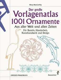 Der große Vorlagenatlas. 1001 Ornamente aus aller Welt und allen Zeiten. Für Basteln, Handarbeit, Kunsthandwerk und Design