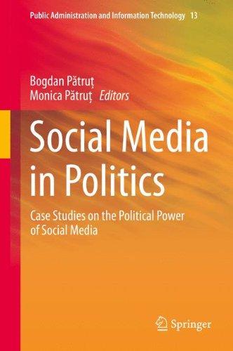 Social Media in Politics: Case Studies on the Political Power of Social Media (Public Administration and Information Technology)