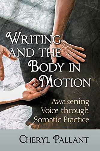 Writing and the Body in Motion: Awakening Voice Through Somatic Practice