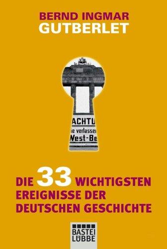 Die 33 wichtigsten Ereignisse der deutschen Geschichte