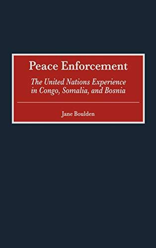 Peace Enforcement: The United Nations Experience in Congo, Somalia, and Bosnia