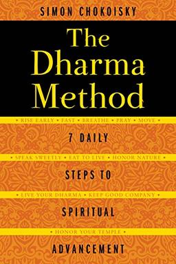 The Dharma Method: 7 Daily Steps to Spiritual Advancement