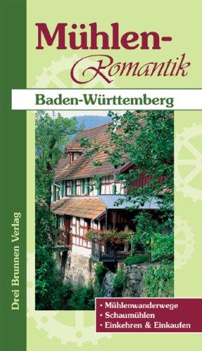 Mühlen-Romantik Baden-Württemberg: Mühlenwanderwege, Schaumühlen, Einkehren und Einkaufen