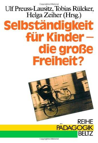 Selbständigkeit für Kinder, die große Freiheit? (Book on Demand) (Reihe Pädagogik)