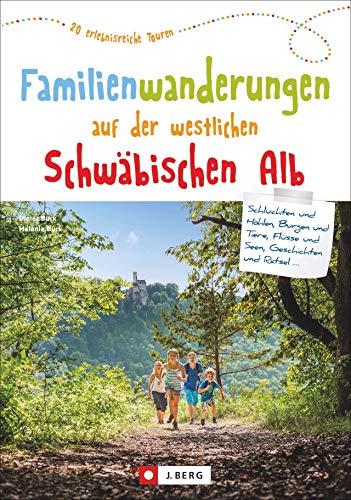 Wanderführer: Familienwanderungen auf der westlichen Schwäbischen Alb. 20 erlebnisreiche Wanderungen. Die Schwäbische Alb mit Kindern entdecken, für die ganze Familie: 20 erlebnisreiche Touren