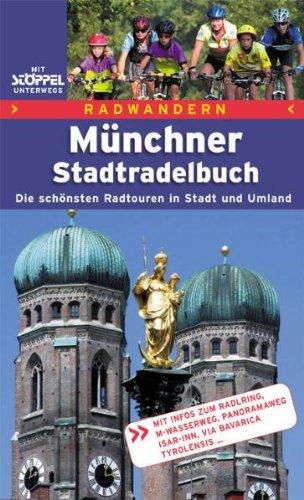 Das Münchner Stadtradelbuch. Radwandern: 24 Erlebnistouren in Stadt und Umland. Mit vielen Hinweisen zu Kultur, Geschichte und Brauchtum