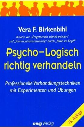 Psycho-Logisch richtig verhandeln. Professionelle Verhandlungstechniken mit Experimenten und Übungen