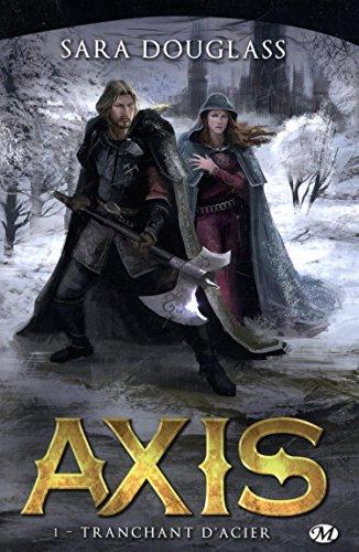 Axis : la trilogie. Vol. 1. Tranchant d'acier