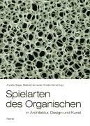 Spielarten des Organischen: In Architektur, Design und Kunst