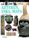 Azteken, Inka, Maya: Alltag, Religion, Kunst