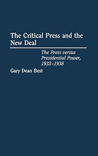 The Critical Press and the New Deal: The Press Versus Presidential Power, 1933-1938