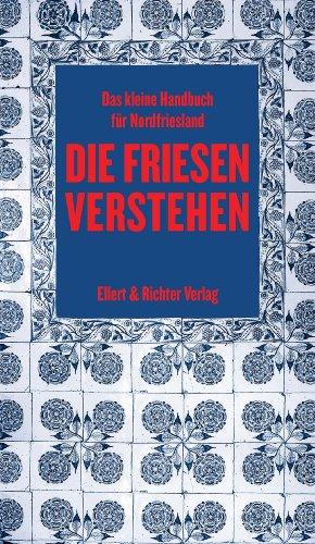 Die Friesen verstehen: Eine kleine Gebrauchsanweisung für Nordfriesland