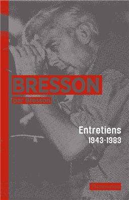 Bresson par Bresson : entretiens (1943-1983)