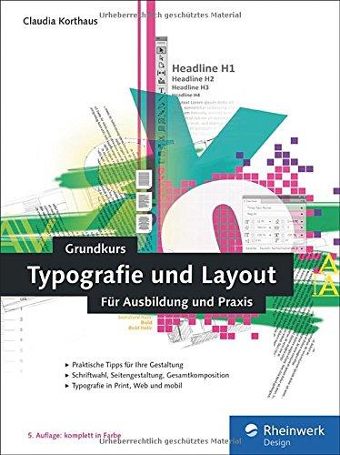 Grundkurs Typografie und Layout: Für Ausbildung, Studium und Praxis