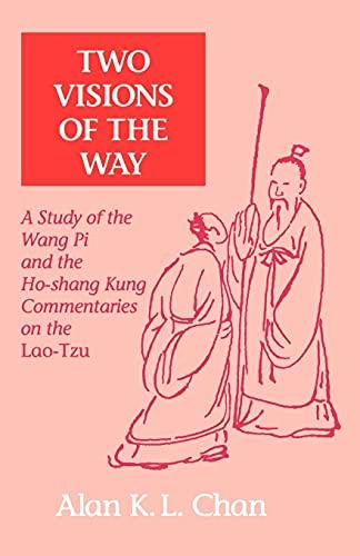 Two Visions of the Way: A Study of the Wang Pi and the Ho-Shang Kung Commentaries on the Lao-Tzu (SUNY Series in Chinese Philosophy and Culture)