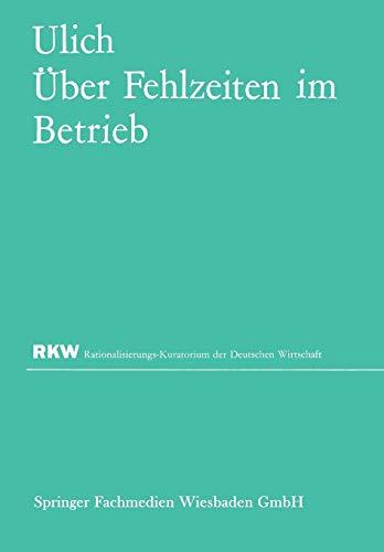 Über Fehlzeiten im Betrieb: Eine Sammlung Von Untersuchungsergebnissen Und Erfahrungen (Rationalisierungs-Kuratorium Der Deutschen Wirtschaft) (German Edition)