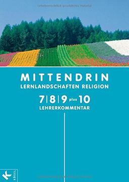 MITTENDRIN 7/8/9 plus 10 LK: Lehrerkommentar zum Unterrichtswerk für katholischen RU