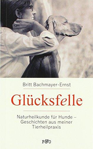 Glücksfelle: Naturheilkunde für Hunde - Geschichten aus meiner Tierheilpraxis