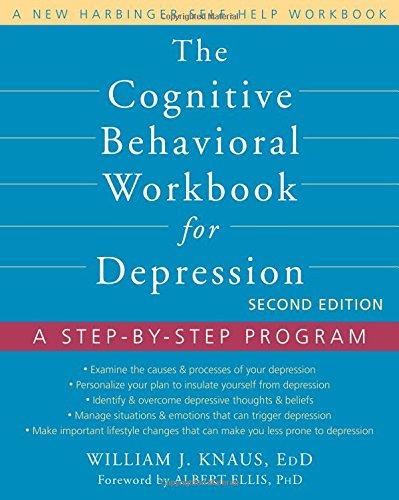 The Cognitive Behavioral Workbook for Depression: A Step-by-Step Program (New Harbinger Self-Help Workbooks)