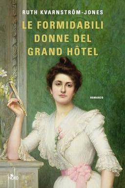 Le formidabili donne del Grand Hotel (Narrativa Nord)