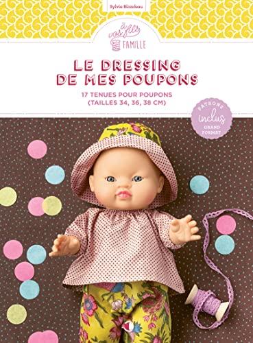 Le dressing de mes poupons : 17 tenues pour poupons (tailles 34, 36, 38 cm)